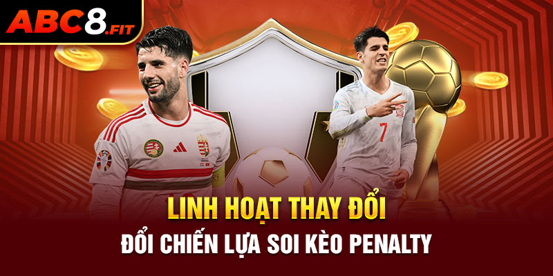 Linh hoạt thay đổi chiến lược soi kèo penalty